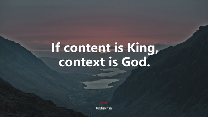 If content is King, context is God. | Gary Vaynerchuk quote