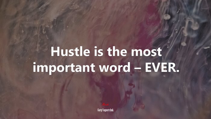 Hustle is the most important word – EVER. | Gary Vaynerchuk quote