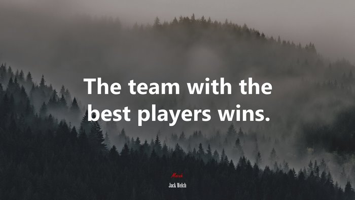 The team with the best players wins. | Jack Welch quote