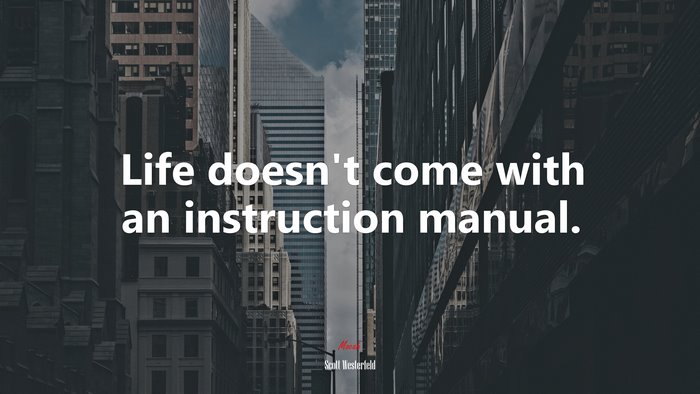 Life doesn’t come with an instruction manual. | Scott Westerfeld quote