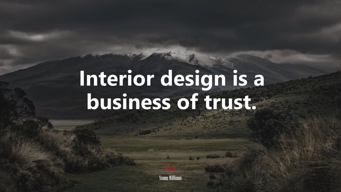 Interior design is a business of trust. | Venus Williams quote