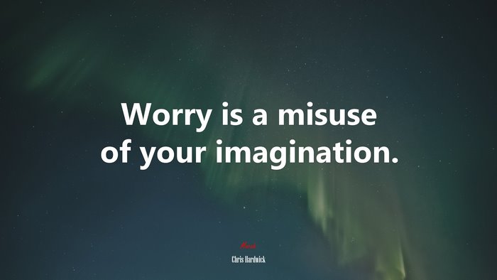 Worry is a misuse of your imagination. | Chris Hardwick quote