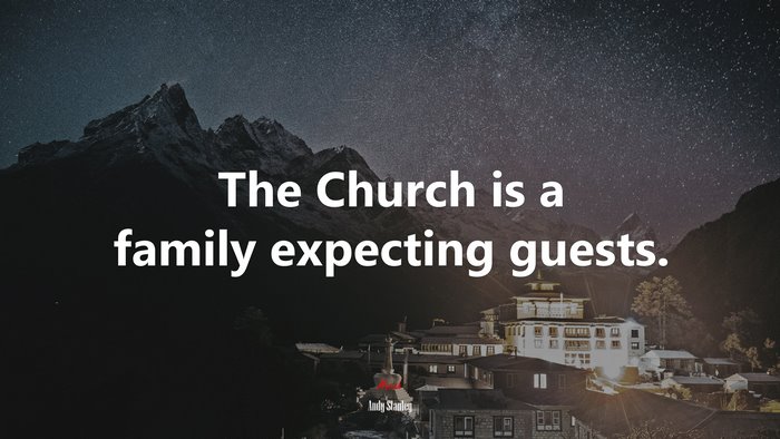The Church is a family expecting guests. | Andy Stanley quote