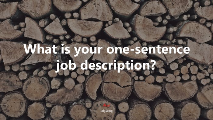 What is your one-sentence job description? | Andy Stanley quote