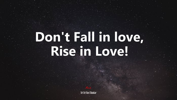 Don’t Fall in love, Rise in Love! | Sri Sri Ravi Shankar quote