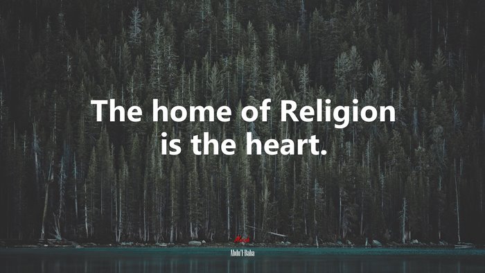 The home of Religion is the heart. | Abdul-Bahá quote