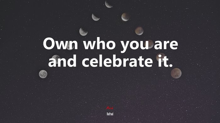 Own who you are and celebrate it. | RuPaul quote