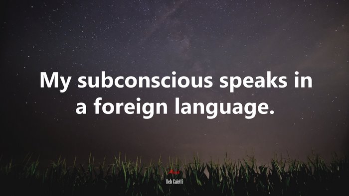 My subconscious speaks in a foreign language. | Deb Caletti quote