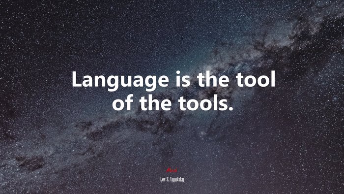 Language is the tool of the tools. | Lev S. Vygotsky quote