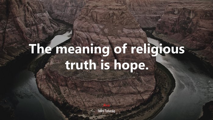 The meaning of religious truth is hope. | Andrei Tarkovsky quote