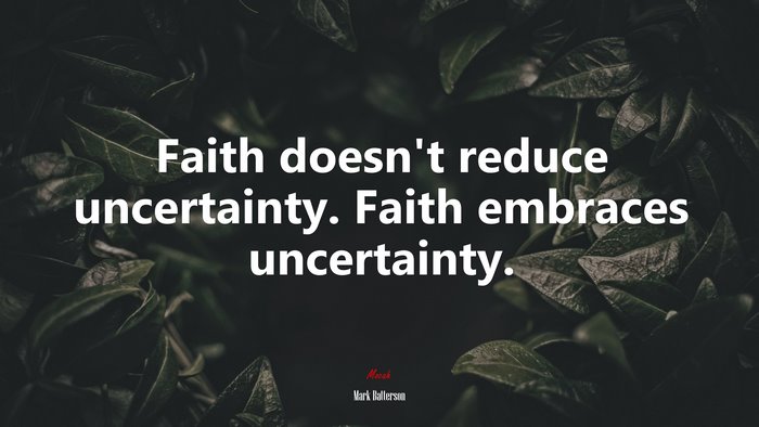 Faith doesn’t reduce uncertainty. Faith embraces uncertainty. | Mark Batterson quote