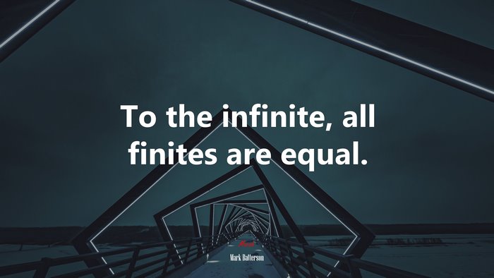 To the infinite, all finites are equal. | Mark Batterson quote