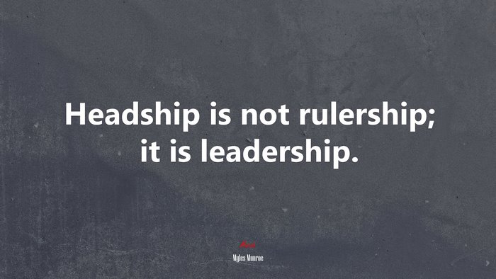 Headship is not rulership; it is leadership. | Myles Munroe quote