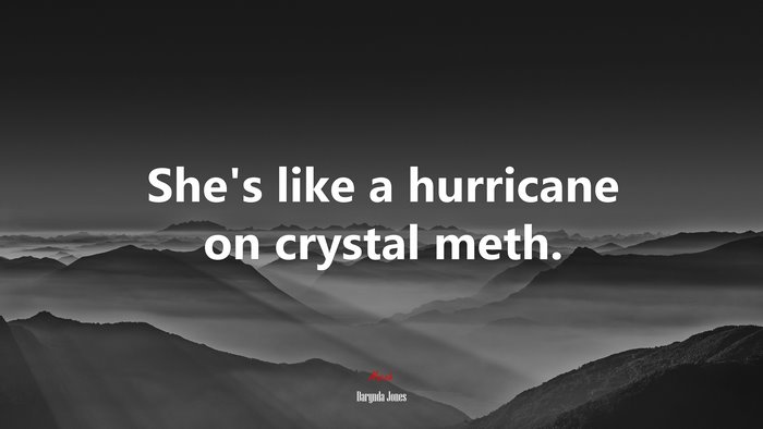 She’s like a hurricane on crystal meth. | Darynda Jones quote