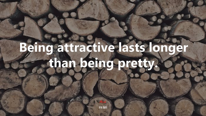 Being attractive lasts longer than being pretty. | Iris Apfel quote