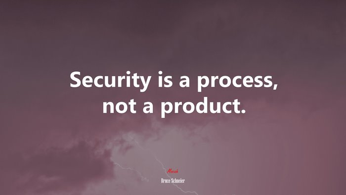 Security is a process, not a product. | Bruce Schneier quote