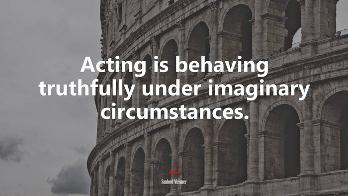 Acting is behaving truthfully under imaginary circumstances. | Sanford Meisner quote