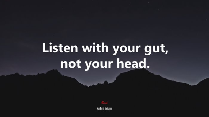 Listen with your gut, not your head. | Sanford Meisner quote