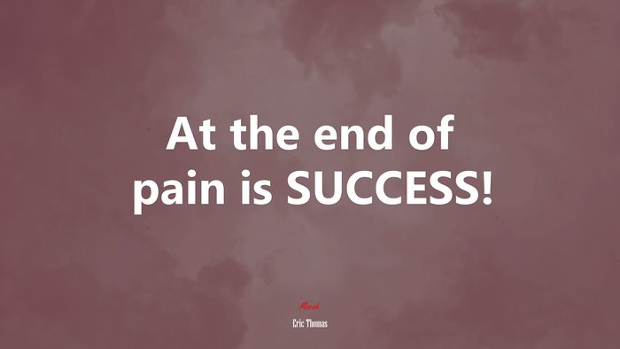 At the end of pain is SUCCESS! | Eric Thomas quote