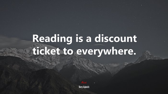 Reading is a discount ticket to everywhere. | Mary Schmich quote