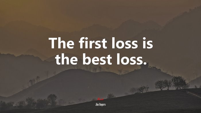 The first loss is the best loss. | Jim Rogers quote