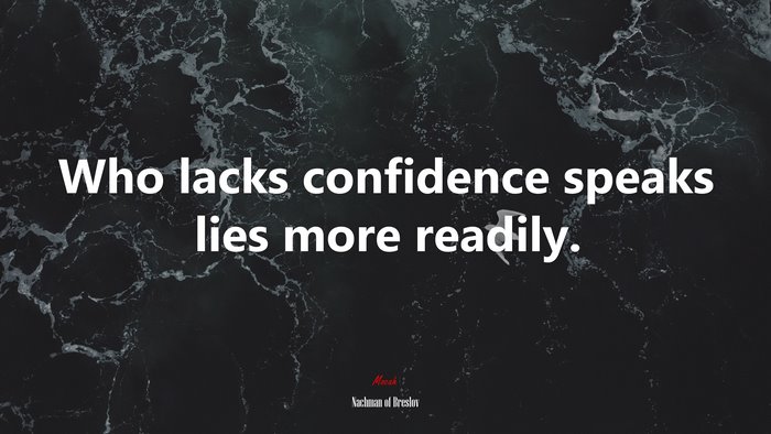 Who lacks confidence speaks lies more readily. | Nachman of Breslov quote