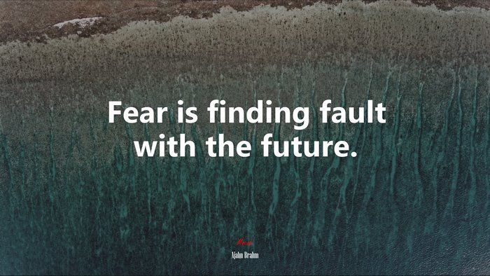 Fear is finding fault with the future. | Ajahn Brahm quote