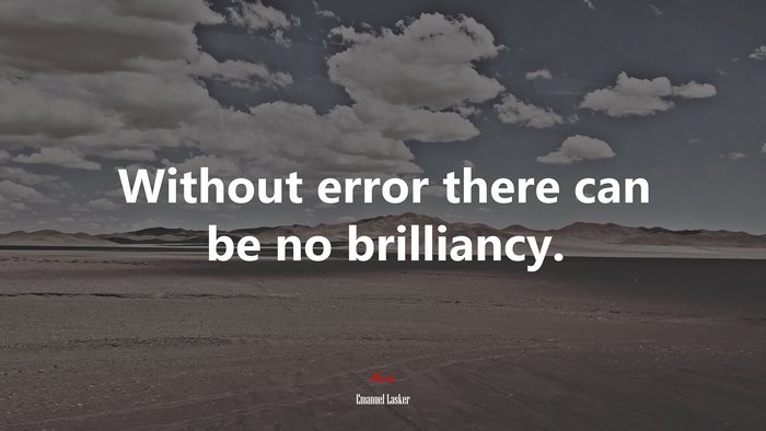 Without error there can be no brilliancy. | Emanuel Lasker quote