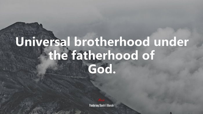 Universal brotherhood under the fatherhood of God. | Pandurang Shastri Athavale quote