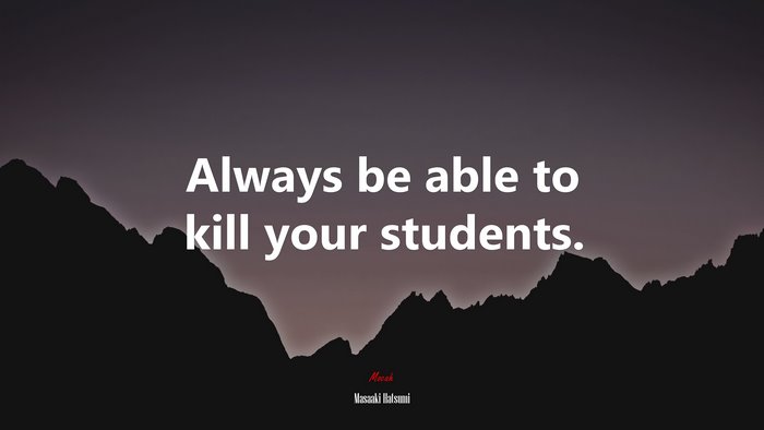 Always be able to kill your students. | Masaaki Hatsumi quote
