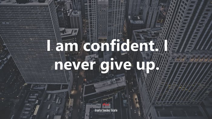I am confident. I never give up. | Arantxa Sanchez Vicario quote