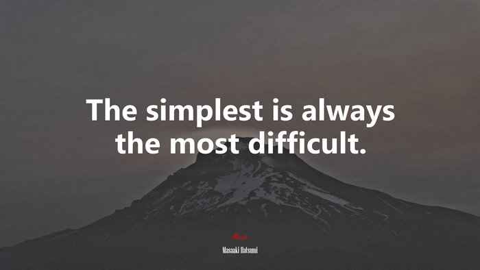 The simplest is always the most difficult. | Masaaki Hatsumi quote