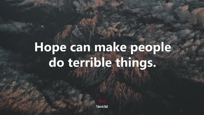 Hope can make people do terrible things. | Tahereh Mafi quote