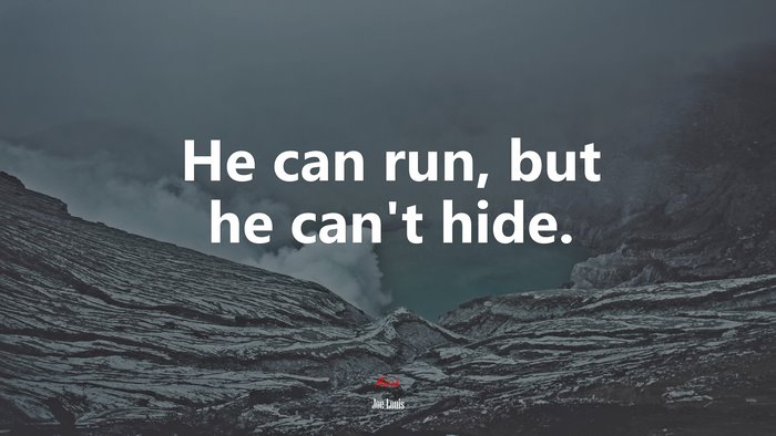 He can run, but he can’t hide. | Joe Louis quote
