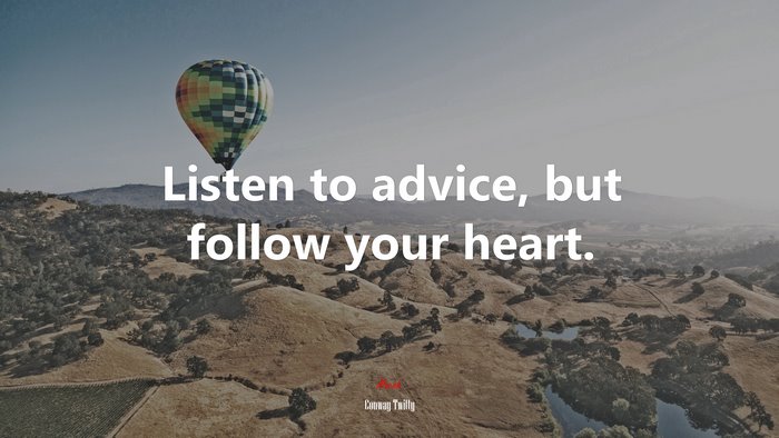 Listen to advice, but follow your heart. | Conway Twitty quote