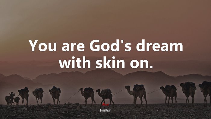 You are God’s dream with skin on. | Heidi Baker quote