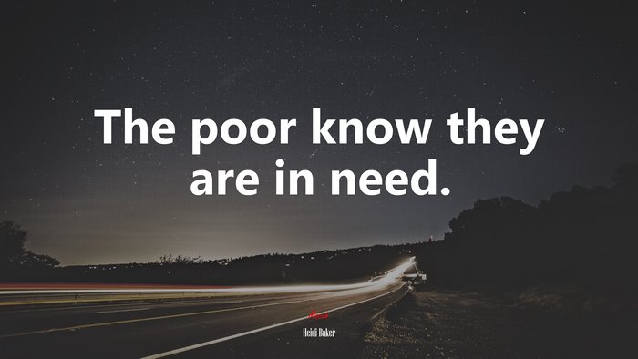 The poor know they are in need. | Heidi Baker quote