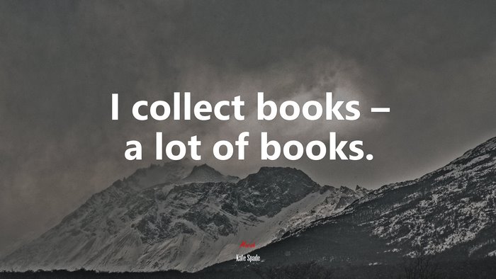 I collect books – a lot of books. | Kate Spade quote