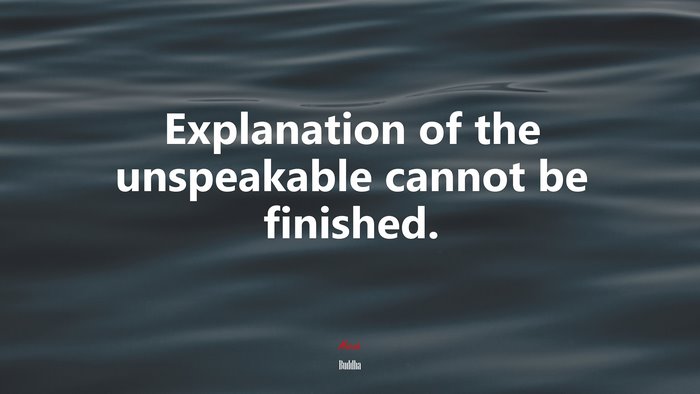 Explanation of the unspeakable cannot be finished. | Buddha quote