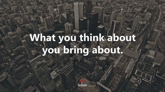 What you think about you bring about. | Bob Proctor quote