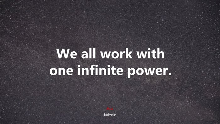 We all work with one infinite power. | Bob Proctor quote
