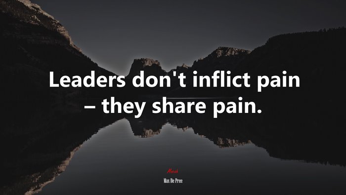 Leaders don’t inflict pain – they share pain. | Max De Pree quote