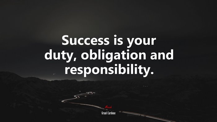 Success is your duty, obligation and responsibility. | Grant Cardone quote