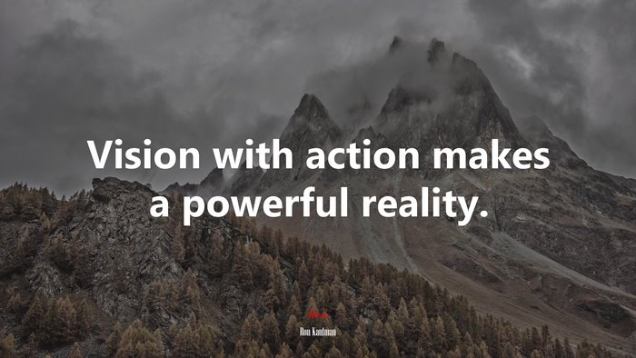 Vision with action makes a powerful reality. | Ron Kaufman quote