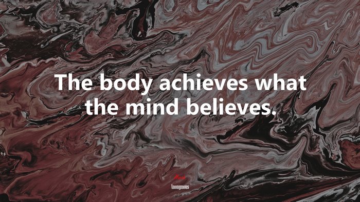 The body achieves what the mind believes. | Anonymous quote
