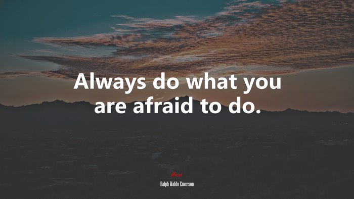 Always do what you are afraid to do. | Ralph Waldo Emerson quote
