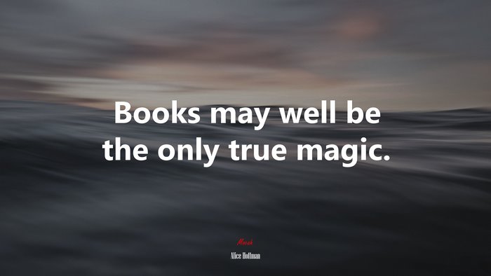 Books may well be the only true magic. | Alice Hoffman quote