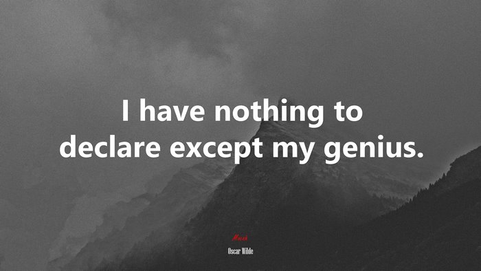 I have nothing to declare except my genius. | Oscar Wilde quote