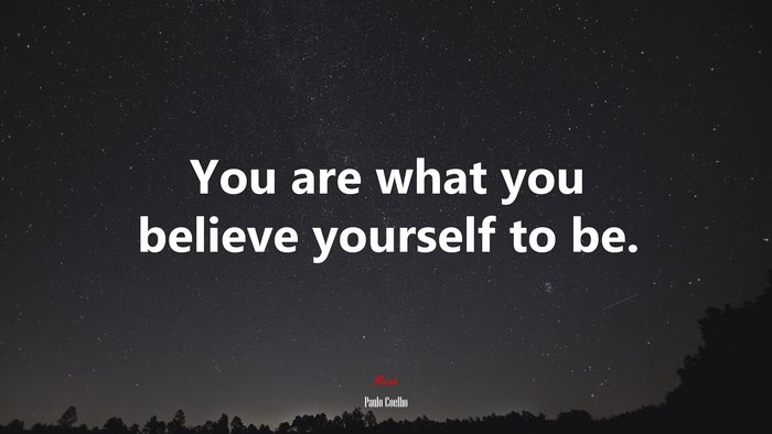 You are what you believe yourself to be. | Paulo Coelho quote