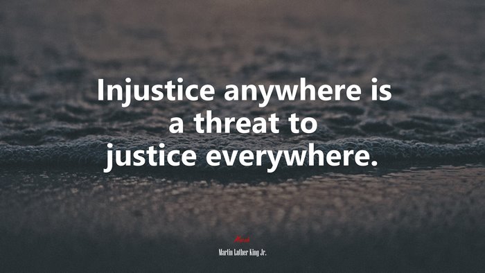 Injustice anywhere is a threat to justice everywhere. | Martin Luther King Jr. quote